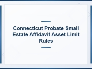 Connecticut Small Estate Affidavit Asset Limit Rules