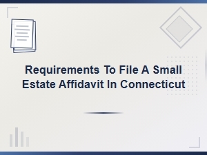 Connecticut Small Estate Affidavit Filing Requirements