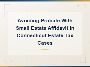 Connecticut Small Estate Affidavit for Probate Avoidance