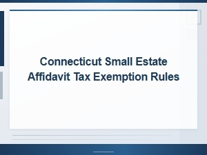 Connecticut Small Estate Affidavit Tax Exemption Rules and Creditor Guidelines