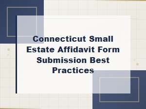 Best Practices for Filing a Ct Small Estate Affidavit