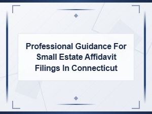 Connecticut Small Estate Affidavit Filing Guide