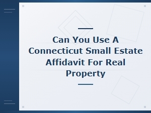 Connecticut Small Estate Affidavit: Real Property Limits
