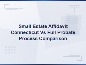 Connecticut Small Estate Affidavit vs Probate Pitfalls